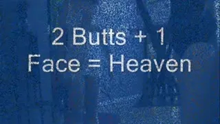 2 Butts + 1 Face = Heaven