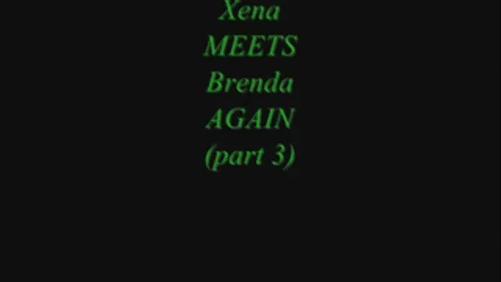 Xena meets Brenda AGAIN (part 3) - format