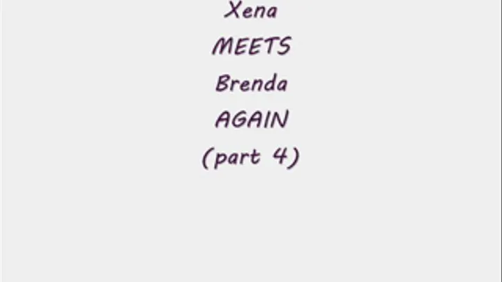 Xena meets Brenda AGAIN (part 4)