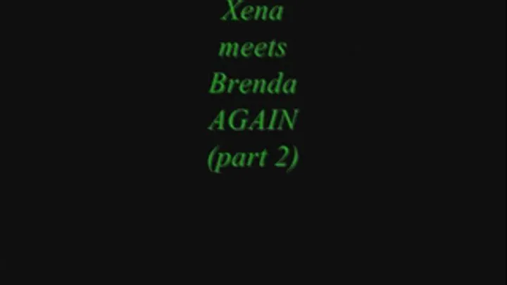 Xena meets Brenda AGAIN (part 2) - format