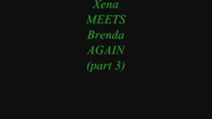 Xena meets Brenda AGAIN (part 3)