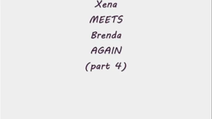 Xena meets Brenda AGAIN (part 4) - format