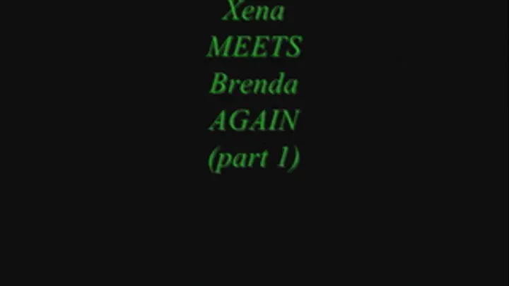 Xena meets Brenda AGAIN (part 1)