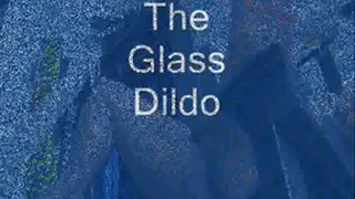 The Glass Dildo