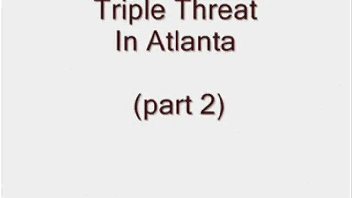 Triple Threat in Atlanta (part 2) - format