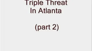 Triple Threat in Atlanta (part 2) - format