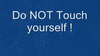 Do NOT Touch yourself