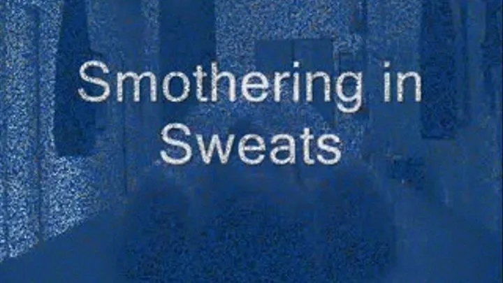 Smothering in Sweats