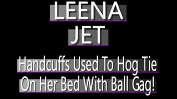 Leena Jet Hogtied With Cuffs With Ball Gag On Bed! - AVI