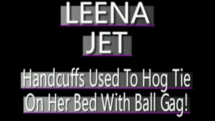 Leena Jet Hogtied With Cuffs With Ball Gag On Bed! - MPG4