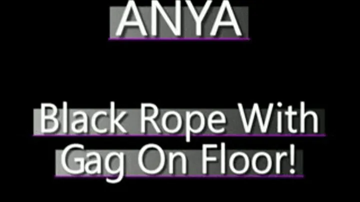 Anya Bound And Gagged On Floor In Black Rope!