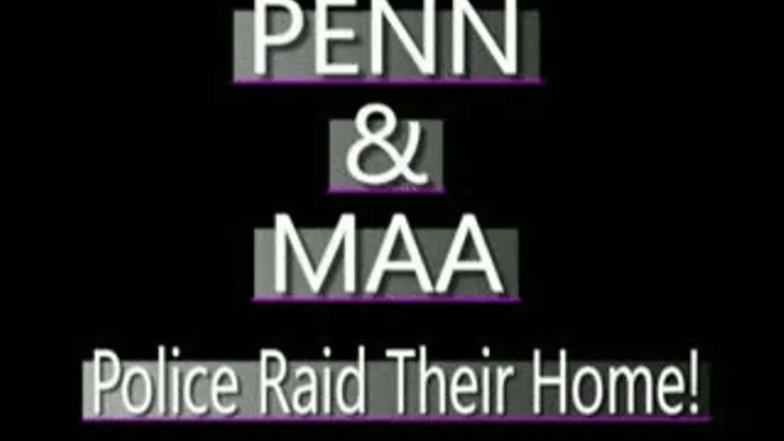 Penn And Maa Raided By Police! - MPG4 VERSION ( in size)