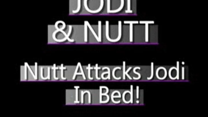 Nutt Attacks Her Roommate, Jodi!! - (320 X 240 in size)