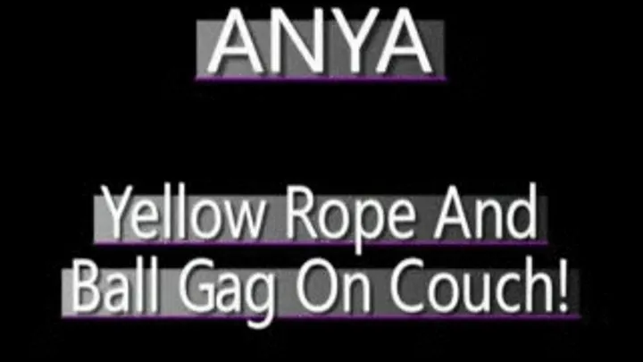 Anya Is Bound On Couch In Yellow Rope With Yellow Ball Gag!! - PS3 VERSION