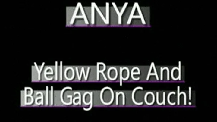 Anya Is Bound On Couch In Yellow Rope With Yellow Ball Gag!! - (368 X 208 SIZED)