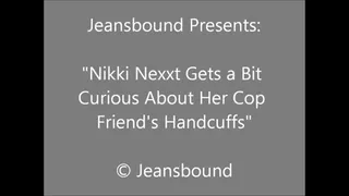 Nikki Nexxt Plays with Her Cop Friend's Cuffs and Shackles
