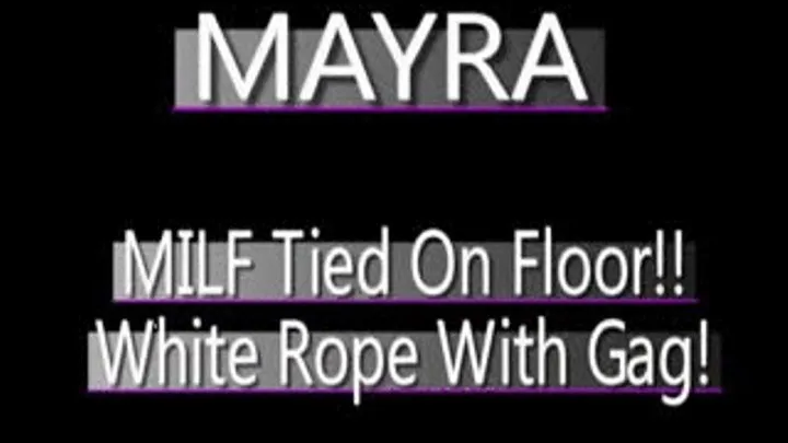 Mayra Tied On Floor! - (720 X 480 in size)