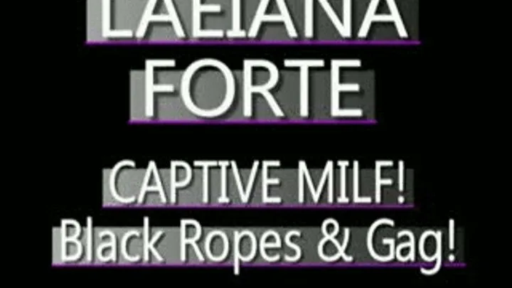 Laeiana Forte In Black Ropes While Gagged! - MPG4 VERSION ( in size)