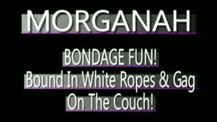 Morganah Is Bound On Couch! - (320 X 240 in size)