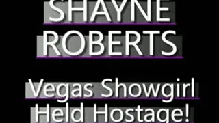 Shayne Roberts Vegas Showgirl Held Against Her Will! - (320 X 240 SIZED)