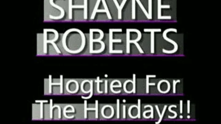 Shayne Gets Hogtied For The Holidays!! - MPG4 VERSION ( in size)