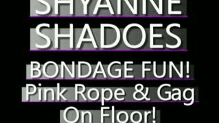 Shyanne Shadoes Bound On The Floor In Pink Ropes With Gag! - (320 X 240 in size)