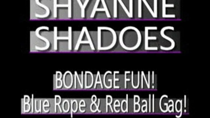 Shyanne Shadoes Blue Ropes And Ball Gag! - (720 X 480 in size)