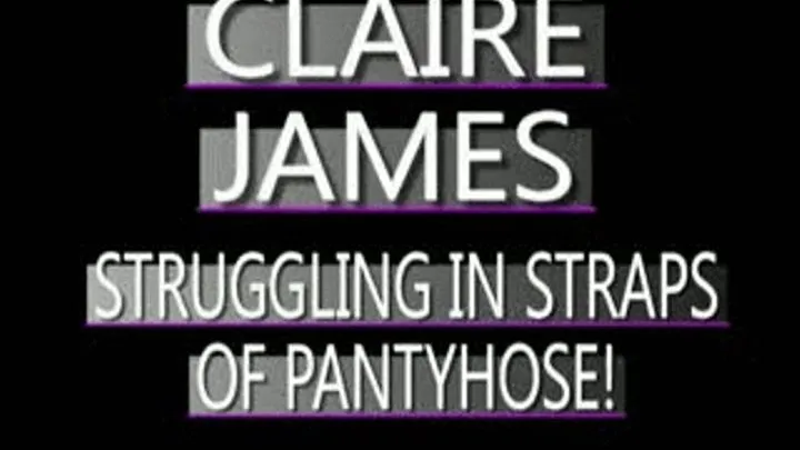 Claire James Struggling In Pantyhose! - IPOD FORMAT