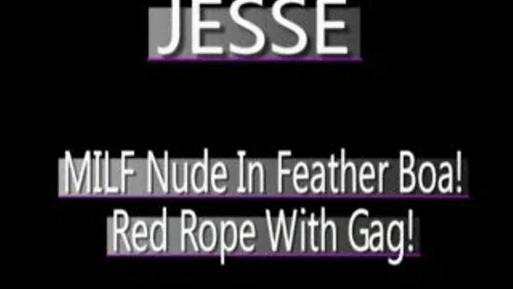 Jesse MILF Nude With Feather Boa Bound And Gagged! - WMV FULL SIZED VERSION ( in size)