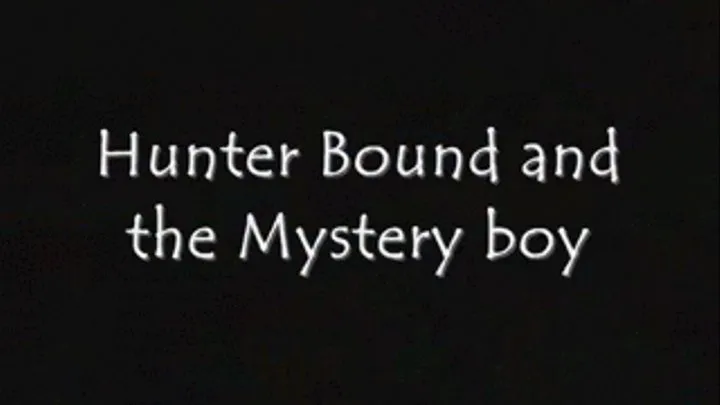 Hunter Bound and Mystery Boy .