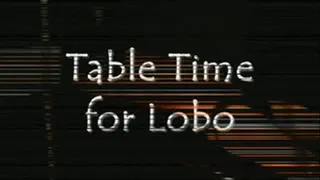 Table Time for Lobo