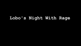 Lobo's Night With Rage