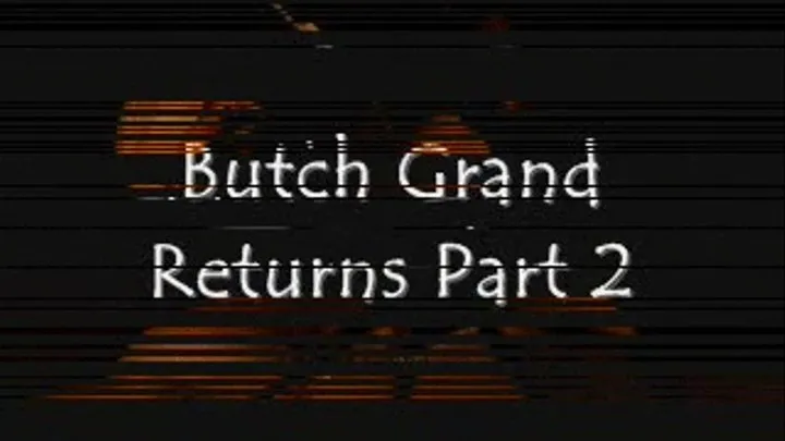 Butch Grand Returns Part 2