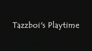 Tazzboi's Playtime