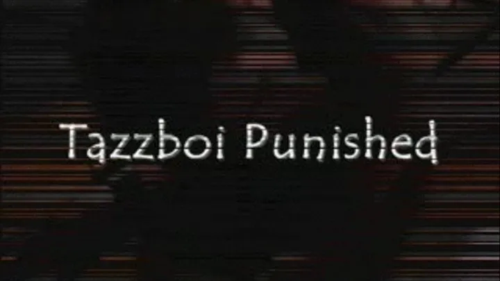 Tazzboi Punished