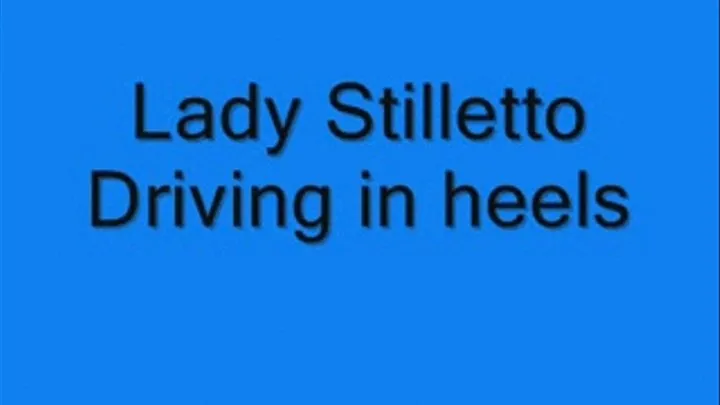 Lady Stilletto Driving in heels