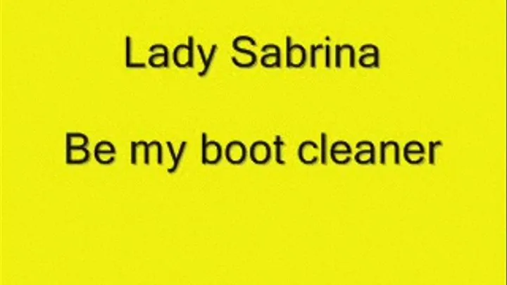 Lady Sabrina be my boot cleaner