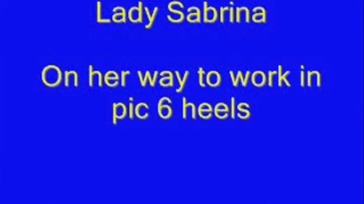 Lady Sabrina off to work in pic 6 heels