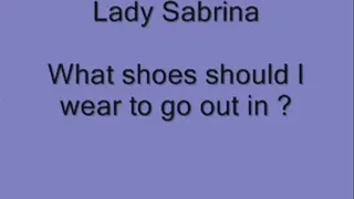 Lady Sabrina what shoes should I wear to go out in?