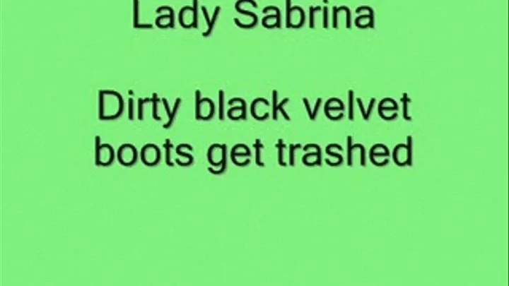 Lady Sabrina Dirty Black velvet boots get trashed