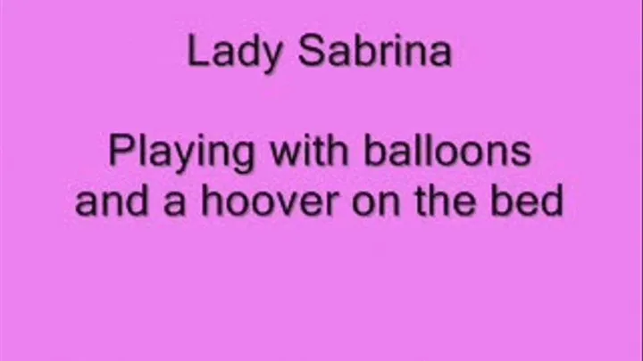 Lady Sabrina playing with Balloons and a Hoover