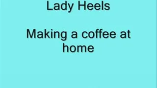 Lady Heels making a cuppa