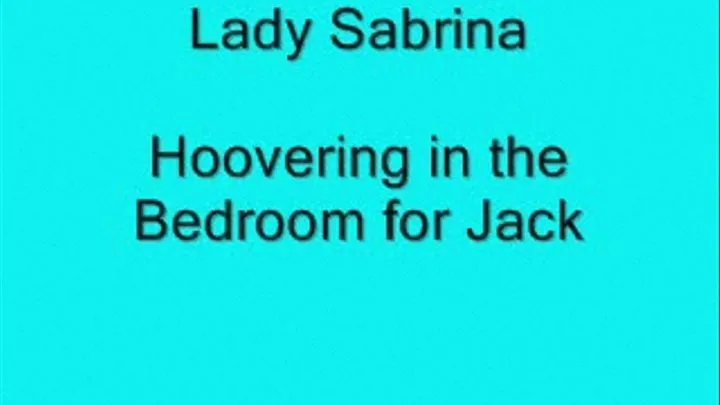 Lady Sabrina Hoovering bedroom for Jack