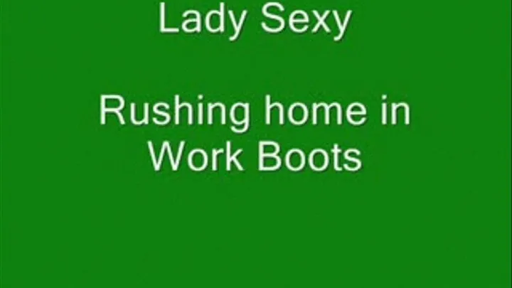 Lady Sexy rushing home in work boots