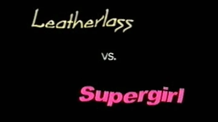 Leatherlass Vs. Supergirl