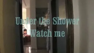 under the shower watch me