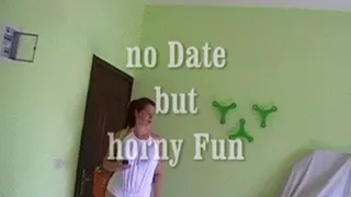 no Date but horny Fun