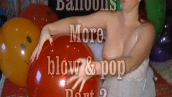 Ballons more blow and pop Part 2