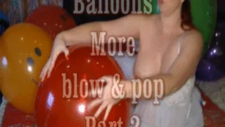 Ballons more blow and pop Part 2