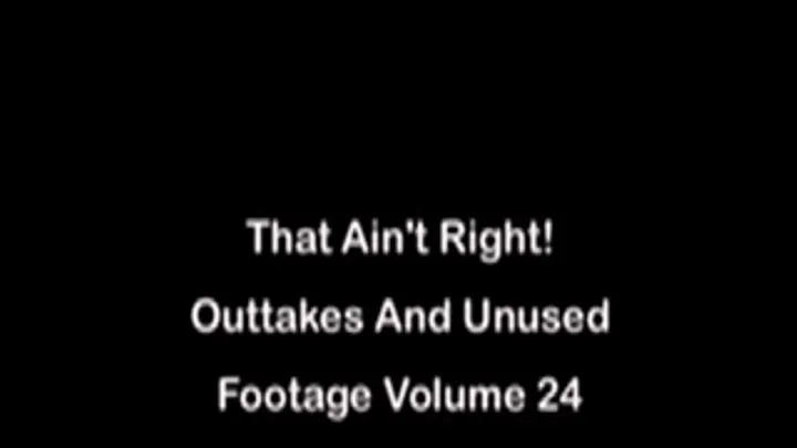 That Ain't Right! Outtakes And Unused Footage Volume 24 Full DVD